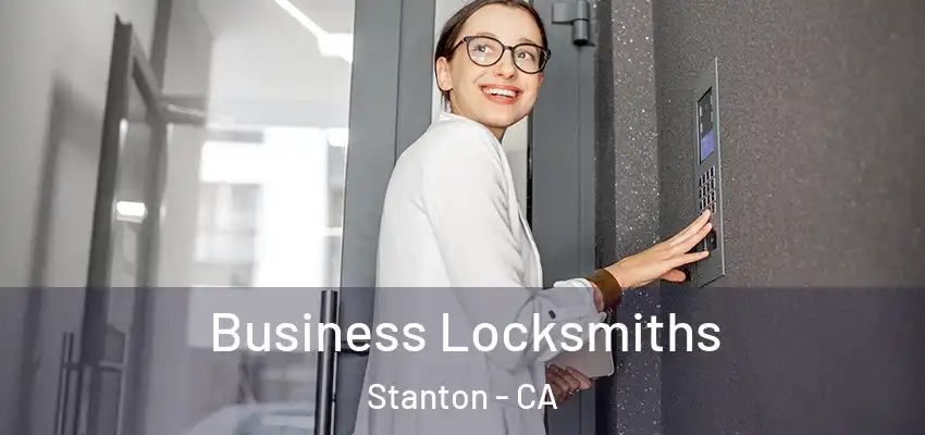  Business Locksmiths Stanton - CA