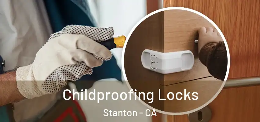  Childproofing Locks Stanton - CA
