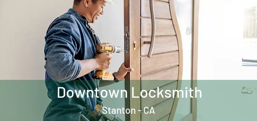  Downtown Locksmith Stanton - CA