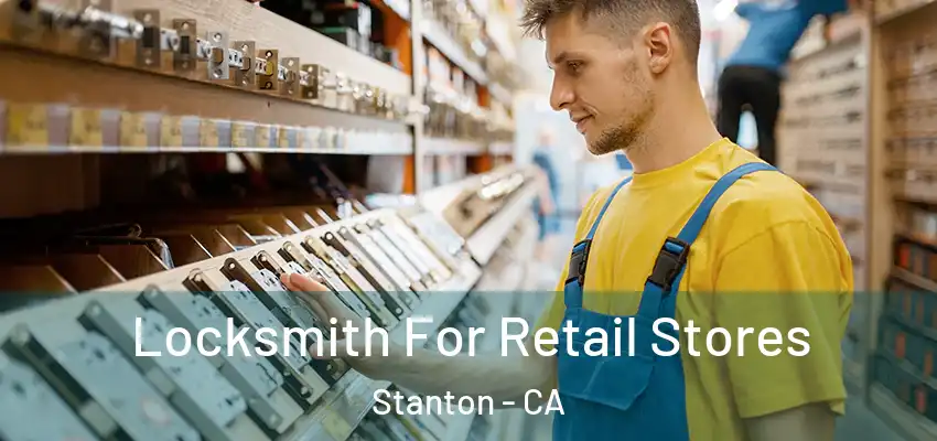  Locksmith For Retail Stores Stanton - CA