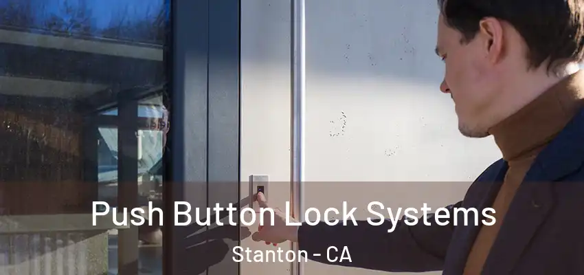  Push Button Lock Systems Stanton - CA